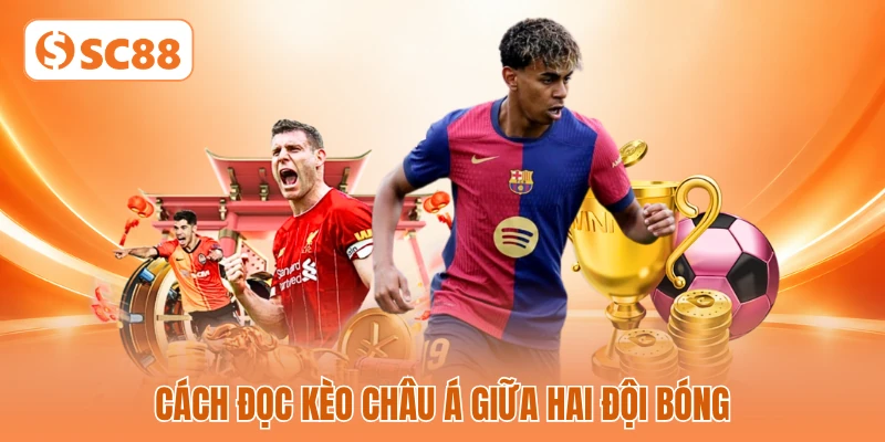 Cách đọc kèo Châu Á giữa hai đội bóng Cách đọc kèo Châu Á giữa hai đội bóng