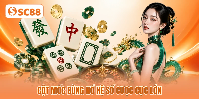Cột mốc bùng nổ hệ số cược cực lớn Cột mốc bùng nổ hệ số cược cực lớn